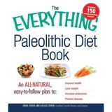 EverythingÂ® Series: The Everything Paleolithic Diet Book : An All-Natural Easy-to-Follow Plan to Improve Health Lose Weight Increase Endurance and Prevent Disease (Paperback)