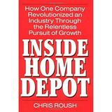 Pre-Owned Inside Home Depot : How One Company Revolutionized an Industry Through the Relentless Pursuit of Growth 9780071340953