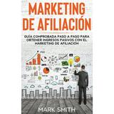 Negocios En LÃ­nea: Marketing de AfiliaciÃ³n: GuÃ­a Comprobada Paso a Paso para Obtener Ingresos Pasivos con el Marketing de AfiliaciÃ³n (Affiliate Marketing Spanish Version) (Hardcover)