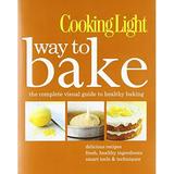 Cooking Light Way to Bake: The Complete Visual Guide to Healthy Baking - delicious recipes fresh healthy ingredients smart tools techniques Pre-Owned Hardcover B009F7QTHM aa