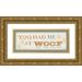 Pela 18x10 Gold Ornate Wood Framed with Double Matting Museum Art Print Titled - You Had Me at Woof