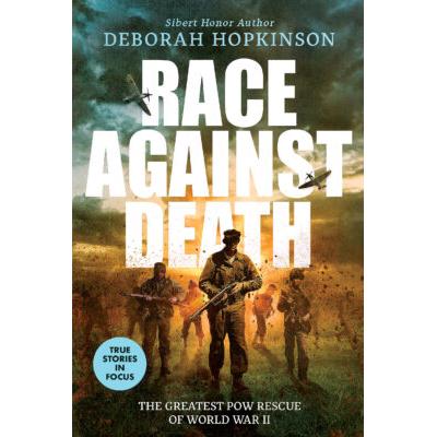 Race Against Death: The Greatest POW Rescue of World War II (Hardcover) - Deborah Hopkinson