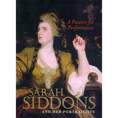 A Passion For Performance Sarah Siddons And Her Po...