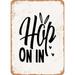 10 x 14 METAL SIGN - Hop On In - Vintage Rusty Look