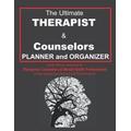 The Ultimate Therapist Counselors Planner and Organizer A Daily Planner exclusively designed for Therapists Counselors ClinicianS Mental Health Therapeutic Interventions Session Logbook