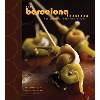 The Barcelona Cookbook A Celebration Of Food Wine And Life