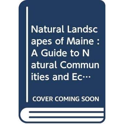 Natural Landscapes of Maine A Guide to Natural Com...