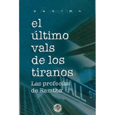 El Ultimo Vals De Los Tiranos Las Profecias De Ramtha Spanish Edition