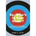 So Who s in Your Circle?: You Know Over 600 People. Find Your 25 Friends Who Matter Most (Paperback)