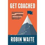 Get Coached: 15 Inspirational Stories From Small Business Owners About Their Journey With a Business Coach (Paperback)