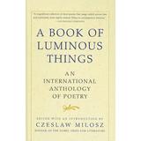 A Book Of Luminous Things: An International Anthology Of Poetry