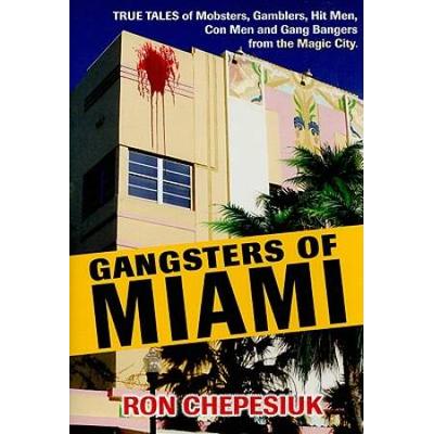 Gangsters Of Miami True Tales Of Mobsters Gamblers...