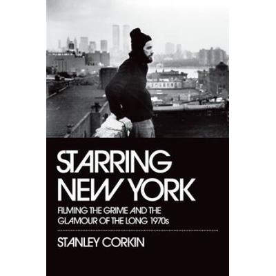Starring New York: Filming The Grime And The Glamo...