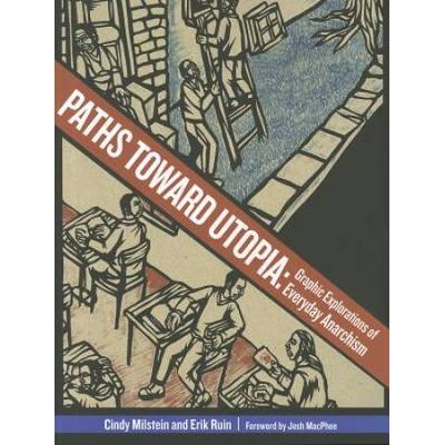 Paths Toward Utopia: Graphic Explorations Of Everyday Anarchism