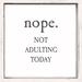 Trinx Nope, Not Adulting Today Wall Décor in Black/White | 6 H x 6 W x 1.5 D in | Wayfair 3D4AFA0DEB1B401EB703E29B1E017D1D