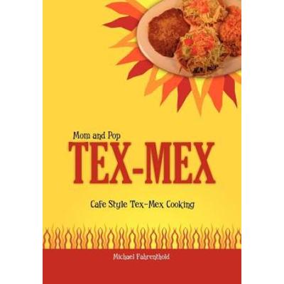 Mom And Pop Tex-Mex: Cafe Style Tex-Mex Cooking