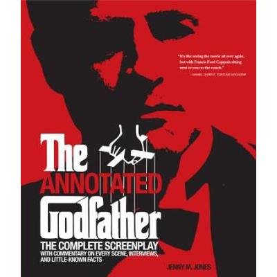 Annotated Godfather The Complete Screenplay With Commentary On Every Scene Interviews And Littleknown Facts