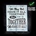 Trinx We May Not Have It All Together But Together We Have It All Sign Resin/Plastic | 11.75 H x 9 W x 2 D in | Wayfair