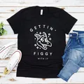 Gettin 'Figgy With It T-shirt graphique unisexe chemise de dessin animé haut décontracté mode