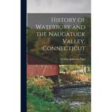 History of Waterbury and the Naugatuck Valley Connecticut (Hardcover)