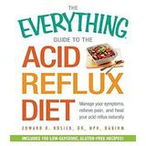 Pre-Owned The Everything Guide to the Acid Reflux Diet: Manage Your Symptoms Relieve Pain and Heal Naturally Series Paperback Edward R Rosick