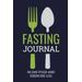 Fasting Journal Day Food And Exercise Log Fasting Log Book To Record Fast Start And End Times Food Journal And Exercise Journal For Any Fast Diet Or Fasting Program