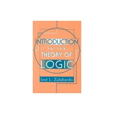 Introduction to the Theory of Logic by Jose L. Zalabardo (Paperback - Westview Pr)
