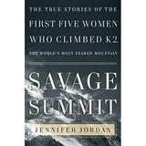 Savage Summit : The True Stories of the First Five Women Who Climbed K2 the World s Most Feared Mountain 9780060587154 Used / Pre-owned