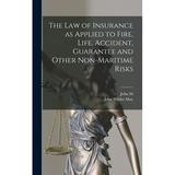 The law of Insurance as Applied to Fire Life Accident Guarantee and Other Non-maritime Risks (Hardcover)