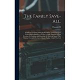 The Family Save-all. : Supplying Excellent Dishes for Breakfast Dinner and tea From Cold Fragments as Well as a Large Number of new Receipts for Cooking and Preparing all Kinds of Soups Fish Oysters Terrapins Lobsters Meats Poultry Game tea Cak...