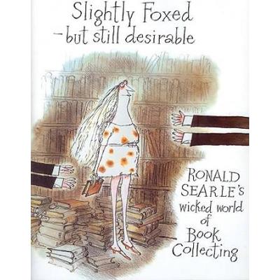 Slightly Foxed/Still Desirable: Ronald Searle's Wicked World Of Book Collecting