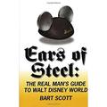 Pre-Owned Ears of Steel: The Real Mans Guide to Walt Disney World Paperback Bart Scott