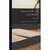 Our Lady of Lourdes: Lourdes its Grotto Apparitions and Cures (Hardcover)