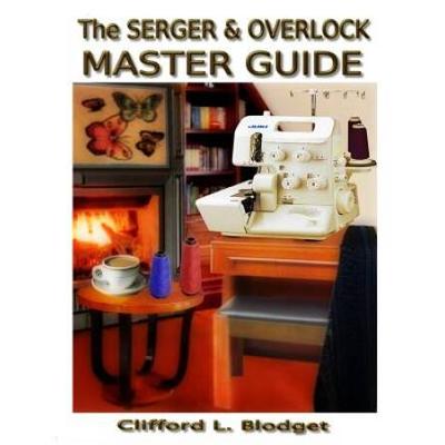 The Serger & Overlock Master Guide