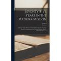 Seventy-five Years in the Madura Mission: A History of the Mission in South India Under the American Board of Commissioners for Foreign Missions Boston Massachusetts U.S.A (Hardcover)