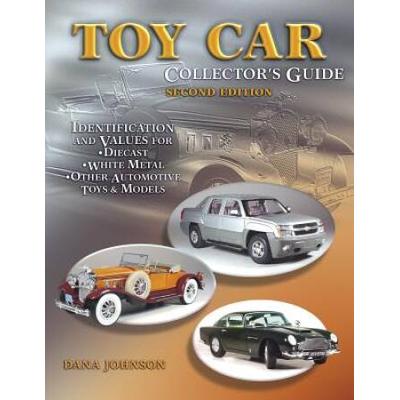 Toy Car Collector's Guide: Identification And Values For Diecast, White Metal, Other Automotive Toys, & Models