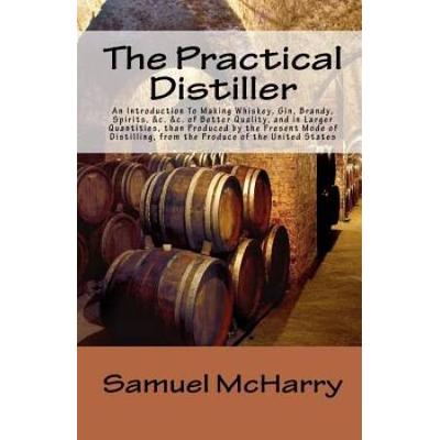 The Practical Distiller An Introduction To Making ...