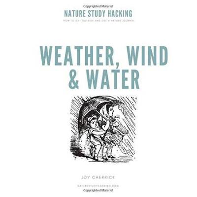 Nature Study Hacking Weather Wind Water How to Get Outside and Use a Nature Journal