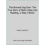 Pre-Owned The Bravest Dog Ever: The True Story of Balto (Step Into Reading a Step 2 Book) (Paperback) 0679878920 9780679878926