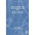 Politics in Asia: India s Southeast Asia Policy During the Cold War: Identity Inclination and Pragmatism 1947-1989 (Paperback)