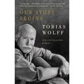 Pre-owned Our Story Begins : New and Selected Stories Paperback by Wolff Tobias ISBN 1400095972 ISBN-13 9781400095971