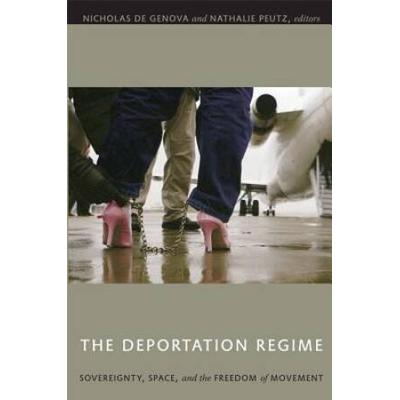 The Deportation Regime: Sovereignty, Space, And The Freedom Of Movement