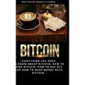 Bitcoin: Everything You Need to Know about Bitcoin how to Mine Bitcoin how to Buy BTC and how to Make Money with Bitcoin. (Hardcover)