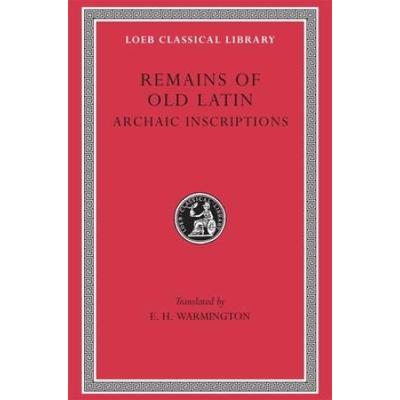 Remains Of Old Latin, Volume Iv: Archaic Inscripti...