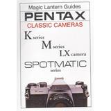 Pentax Classic Cameras: K Series, M Series, Lx Camera, Spotmatic Series (Magic Lantern Guides)