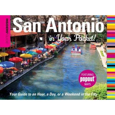 Insiders' Guide(R) San Antonio In Your Pocket: Your Guide To An Hour, A Day, Or A Weekend In The City