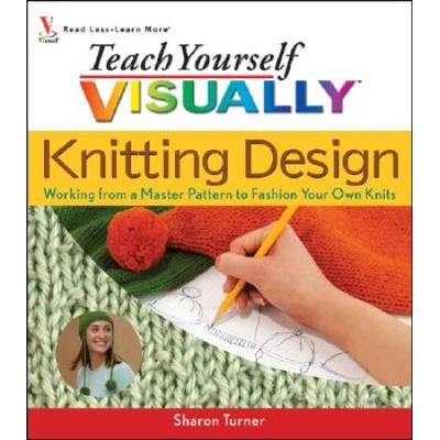 Teach Yourself Visually Knitting Design: Working F...