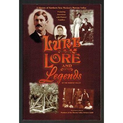 Lure, Lore, And Legends: A History Of Northern New Mexico's Moreno Valley