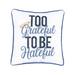 10" x 10" Too Grateful Embroidered Throw Pillow