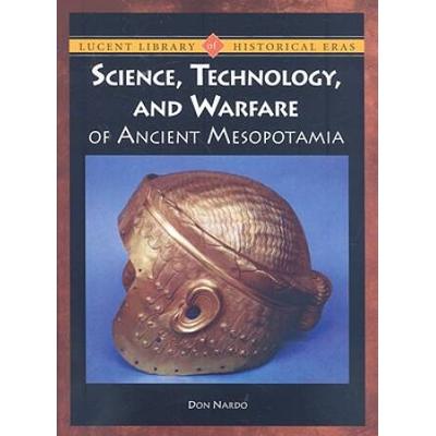 Science, Technology, And Warfare Of Ancient Mesopo...